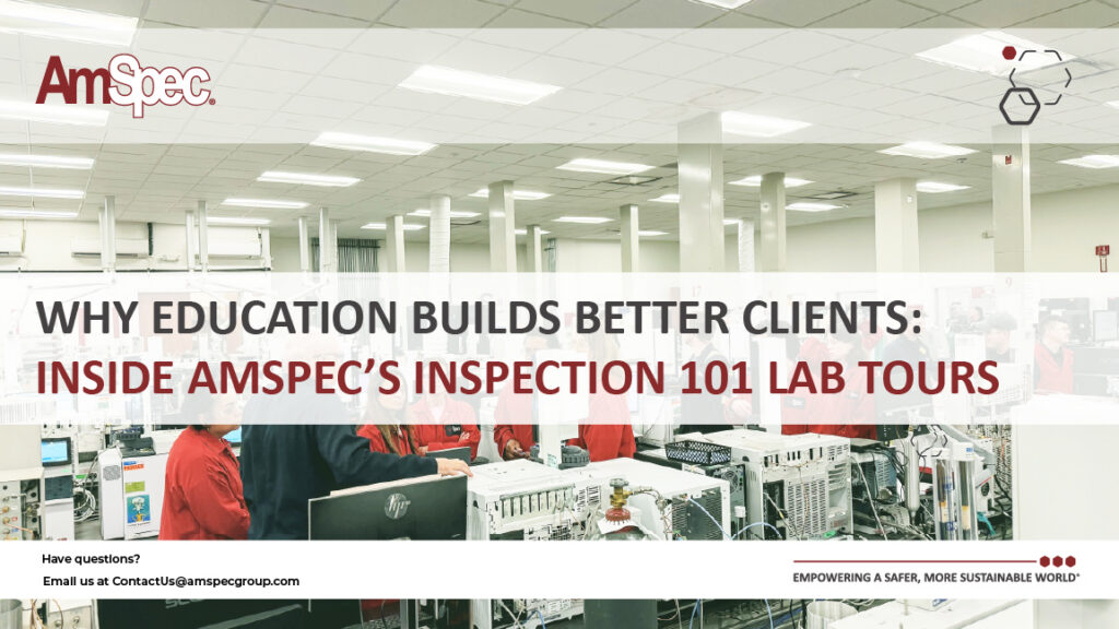 Amspec Why Education Builds Better Clients: Inside AmSpec’s Inspection 101 and Lab Tours 1 Amspec Inside AmSpe 101 100 1