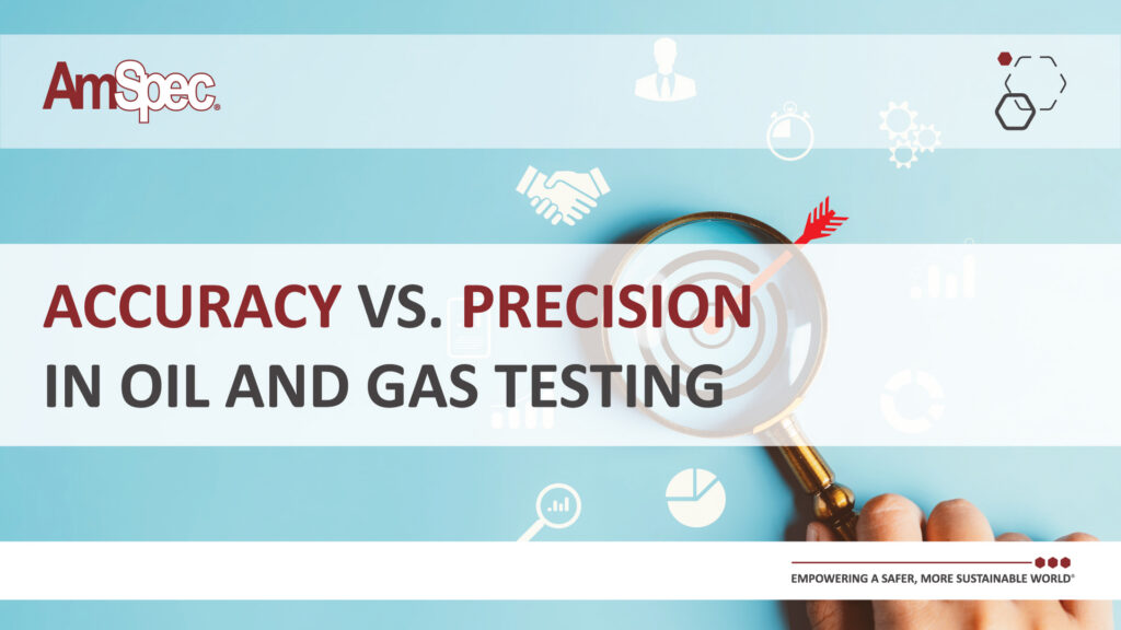 Amspec Accuracy vs. Precision in Oil and Gas Testing 1 Amspec Accuracy vs Precision 1