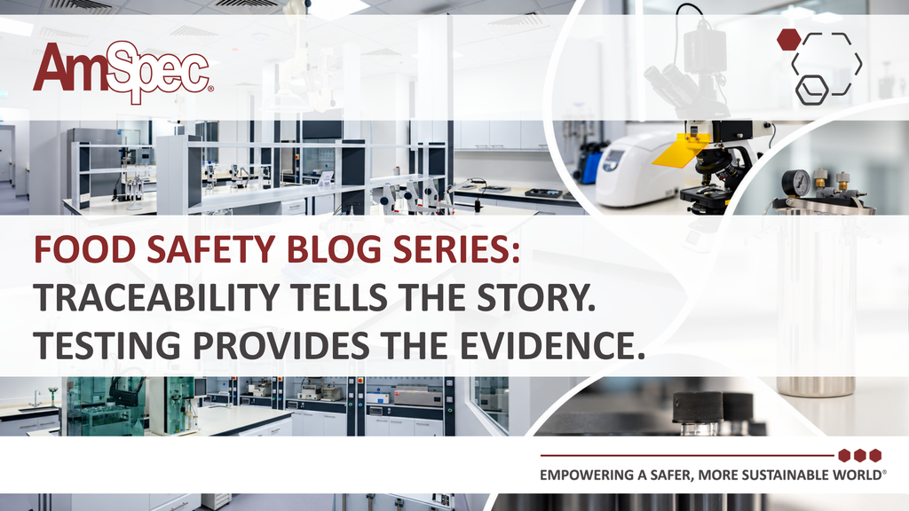Amspec Traceability tells the story. Testing provides the evidence. 1 Amspec AmSpec Food Safety Series Blog1 Sept2026 visuals